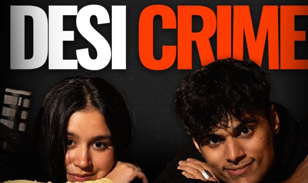 The Desi Crime Podcast and Its Bold New Approach to True Crime
